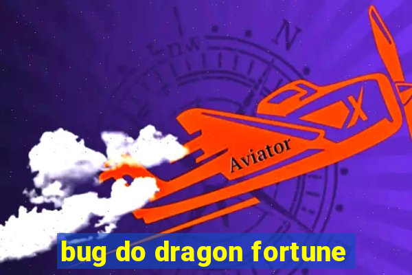 bug do dragon fortune